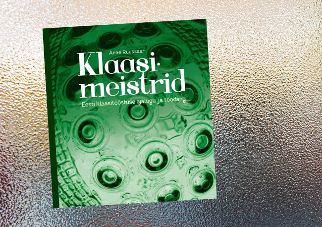 Anne Ruussaare kokku pandud „Klaasimeistrid“ annab ülevaate Eesti klaasitootmise ajaloost.